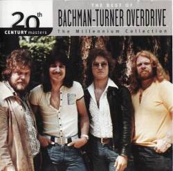 Bachman Turner Overdrive : 20th Century Masters: the Best of Bachman-Turner Overdrive: the Millennium Collection